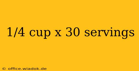 1/4 cup x 30 servings