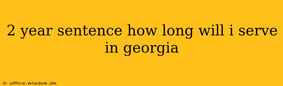 2 year sentence how long will i serve in georgia