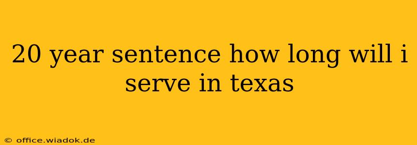 20 year sentence how long will i serve in texas