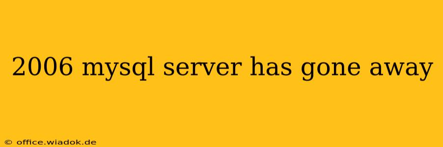 2006 mysql server has gone away