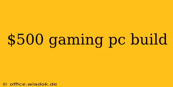 $500 gaming pc build