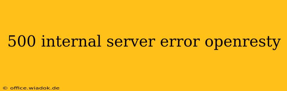 500 internal server error openresty