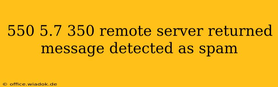 550 5.7 350 remote server returned message detected as spam