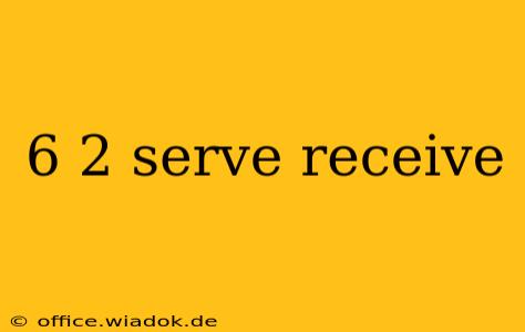 6 2 serve receive