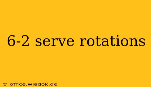 6-2 serve rotations