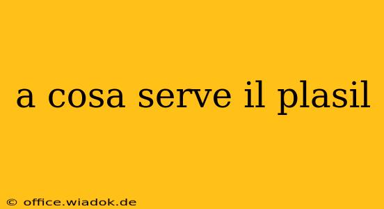 a cosa serve il plasil