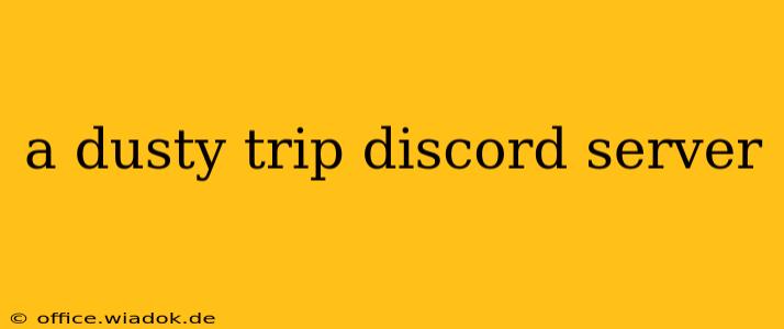 a dusty trip discord server