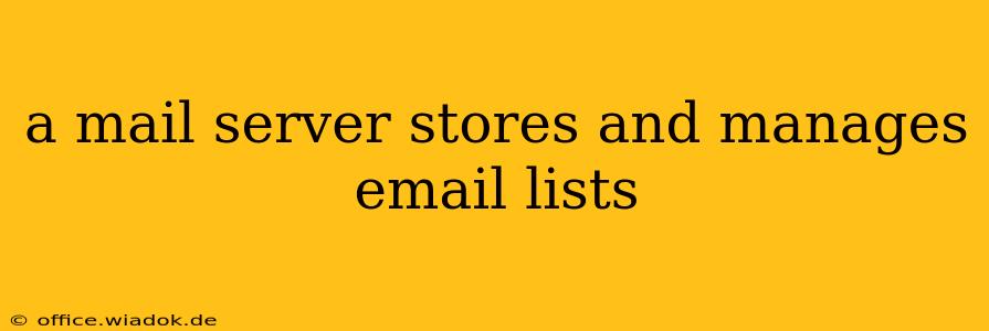 a mail server stores and manages email lists