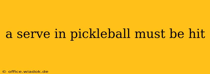 a serve in pickleball must be hit