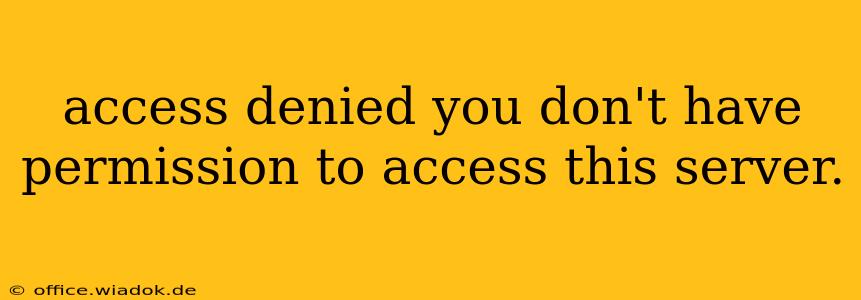 access denied you don't have permission to access this server.