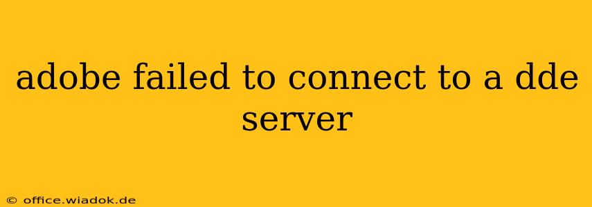 adobe failed to connect to a dde server