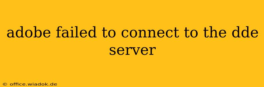 adobe failed to connect to the dde server