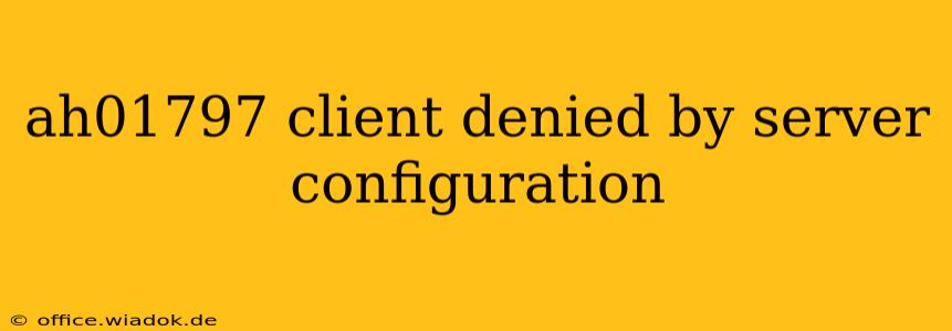 ah01797 client denied by server configuration