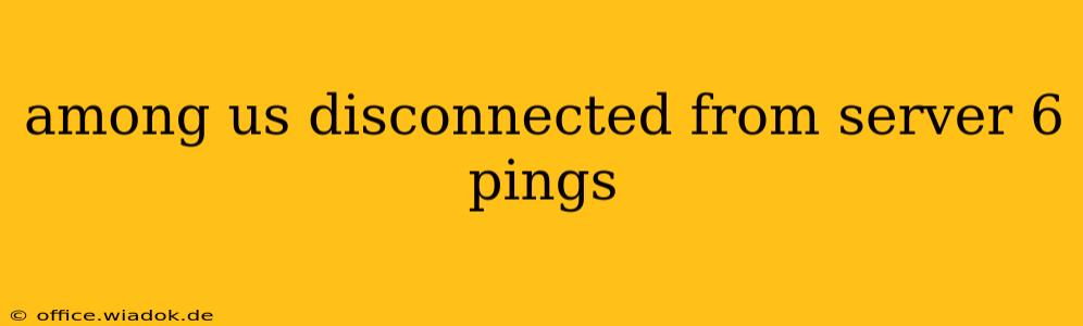 among us disconnected from server 6 pings