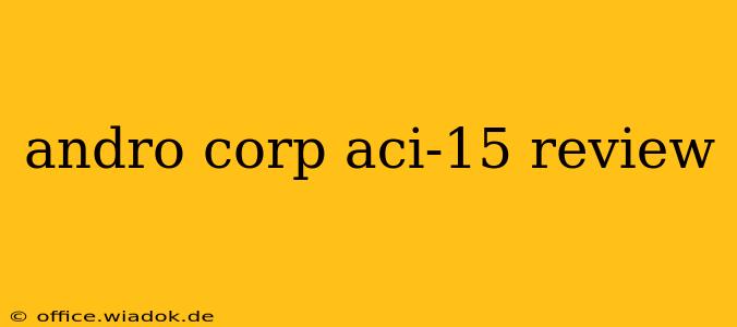 andro corp aci-15 review