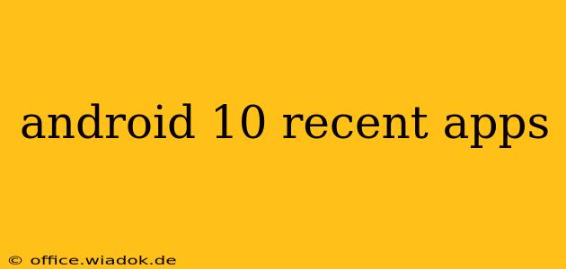 android 10 recent apps