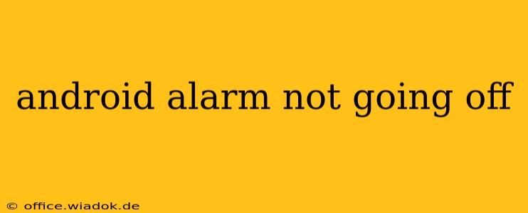 android alarm not going off