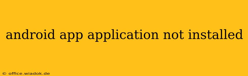 android app application not installed