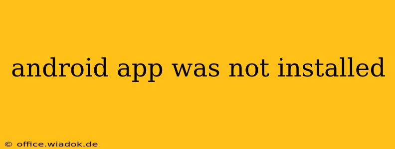 android app was not installed