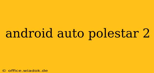 android auto polestar 2