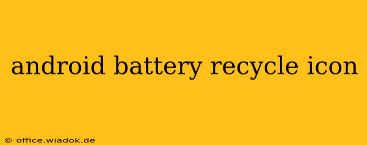 android battery recycle icon