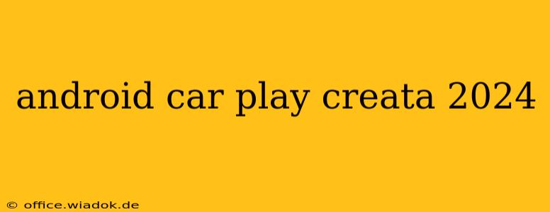 android car play creata 2024