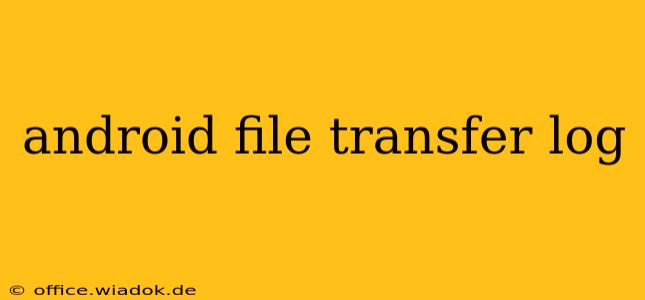 android file transfer log