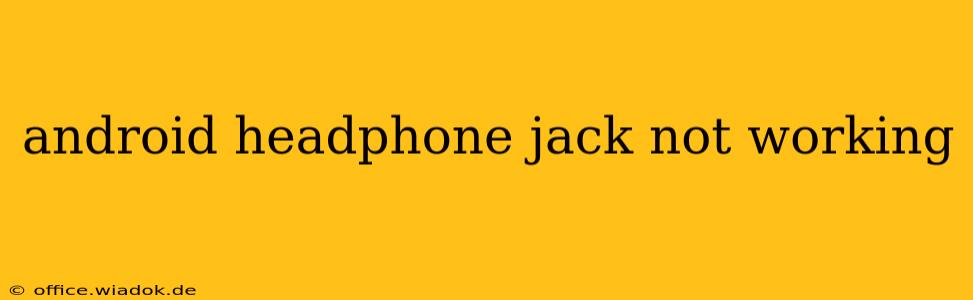 android headphone jack not working