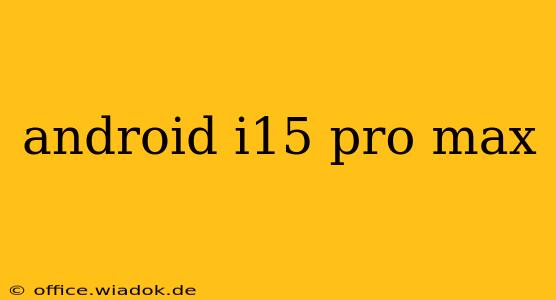 android i15 pro max