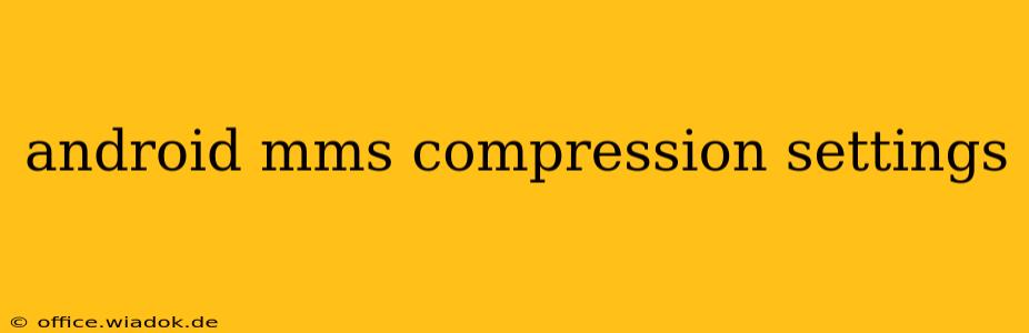 android mms compression settings