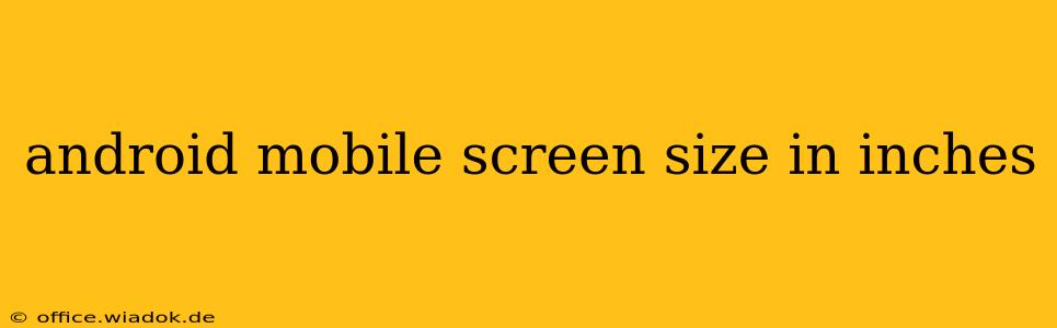 android mobile screen size in inches