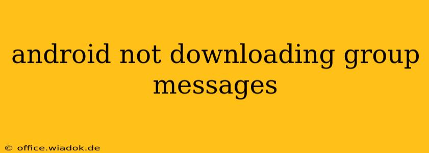android not downloading group messages