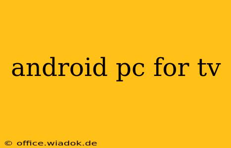 android pc for tv