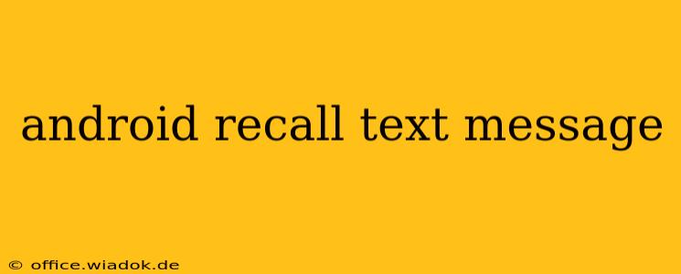 android recall text message