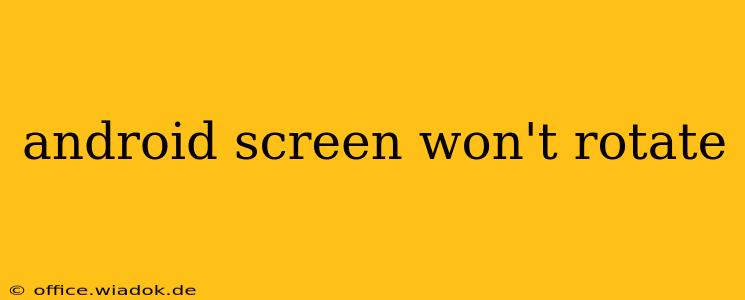 android screen won't rotate