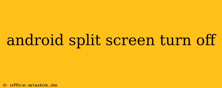 android split screen turn off