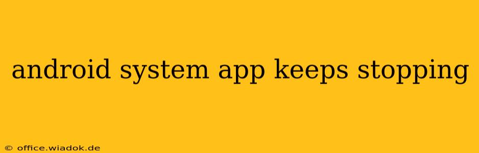 android system app keeps stopping