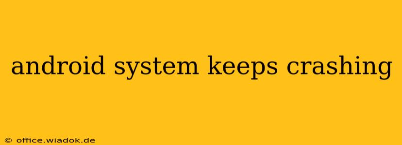 android system keeps crashing