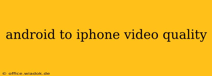 android to iphone video quality