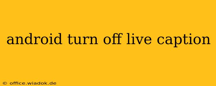 android turn off live caption