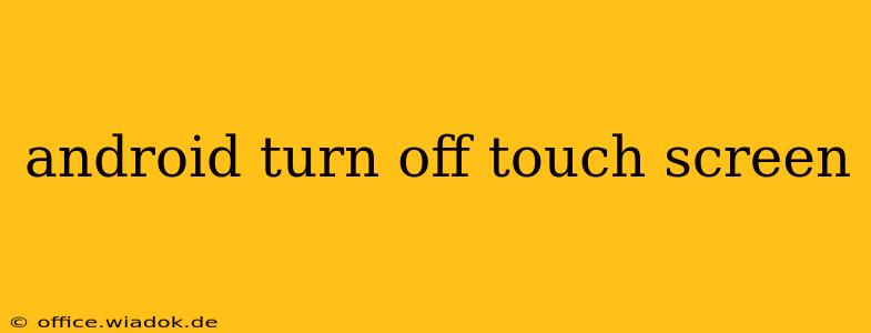 android turn off touch screen