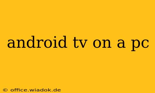 android tv on a pc