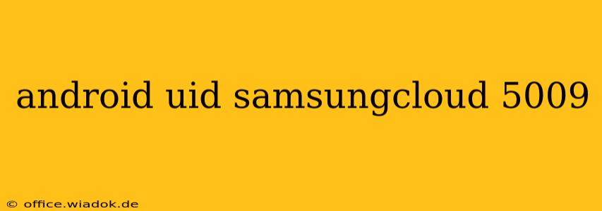 android uid samsungcloud 5009