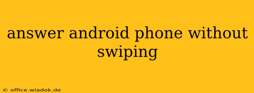 answer android phone without swiping