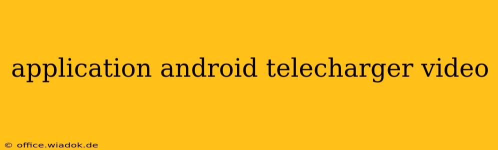 application android telecharger video