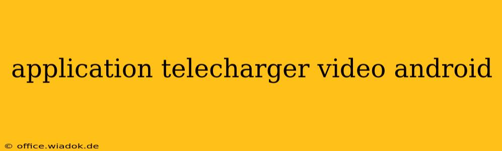 application telecharger video android