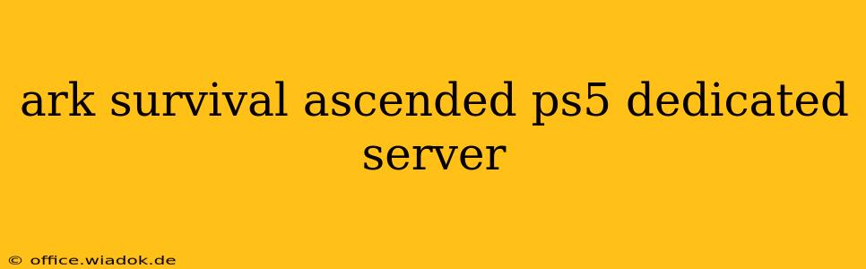 ark survival ascended ps5 dedicated server