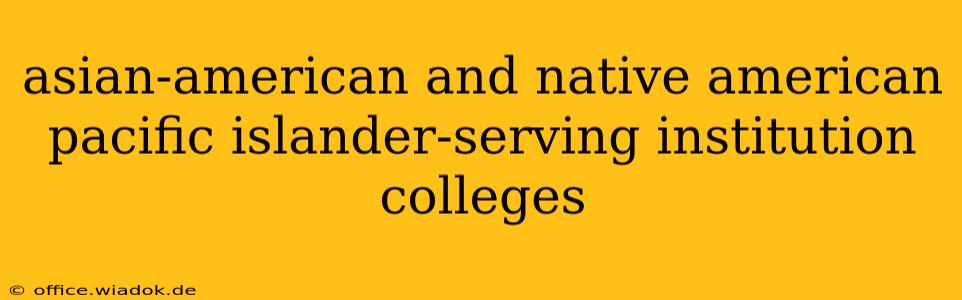 asian-american and native american pacific islander-serving institution colleges