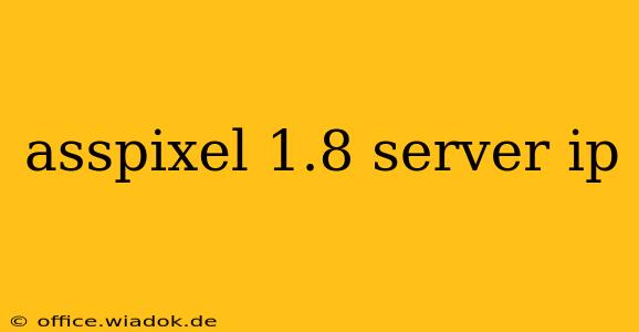 asspixel 1.8 server ip