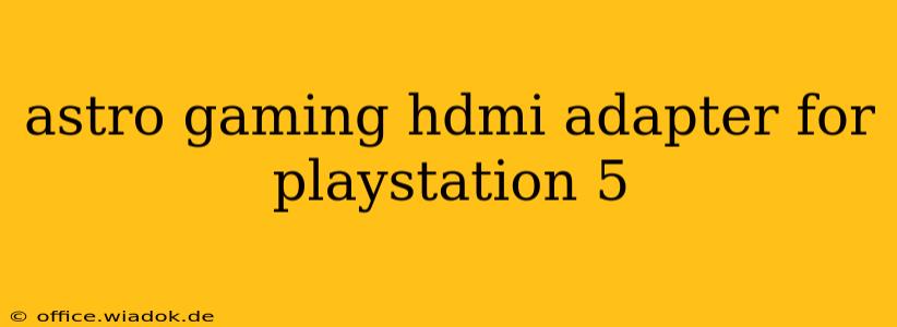 astro gaming hdmi adapter for playstation 5